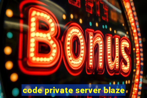 code private server blaze